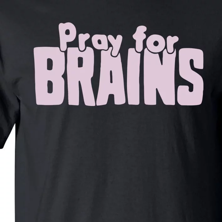 Pray For Brains Tall T-Shirt