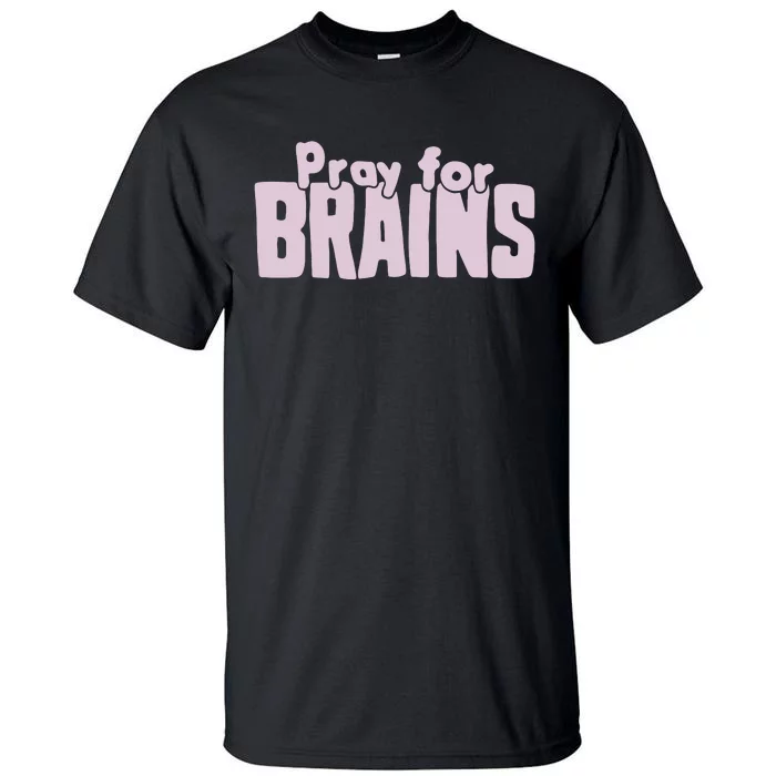 Pray For Brains Tall T-Shirt