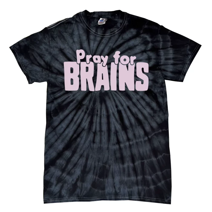 Pray For Brains Tie-Dye T-Shirt