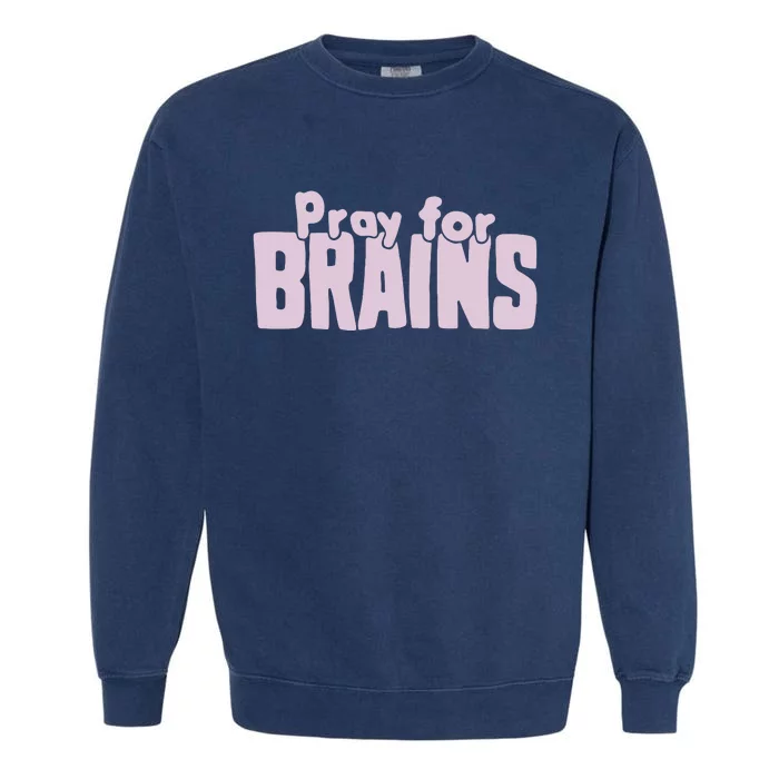 Pray For Brains Garment-Dyed Sweatshirt