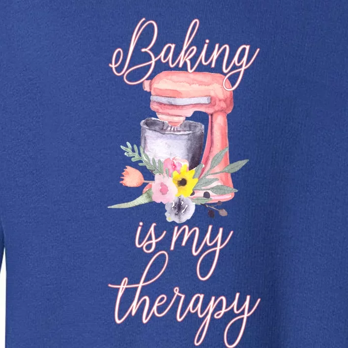 Pretty Floral Baking Is My Therapy Gift Great Gift Toddler Sweatshirt