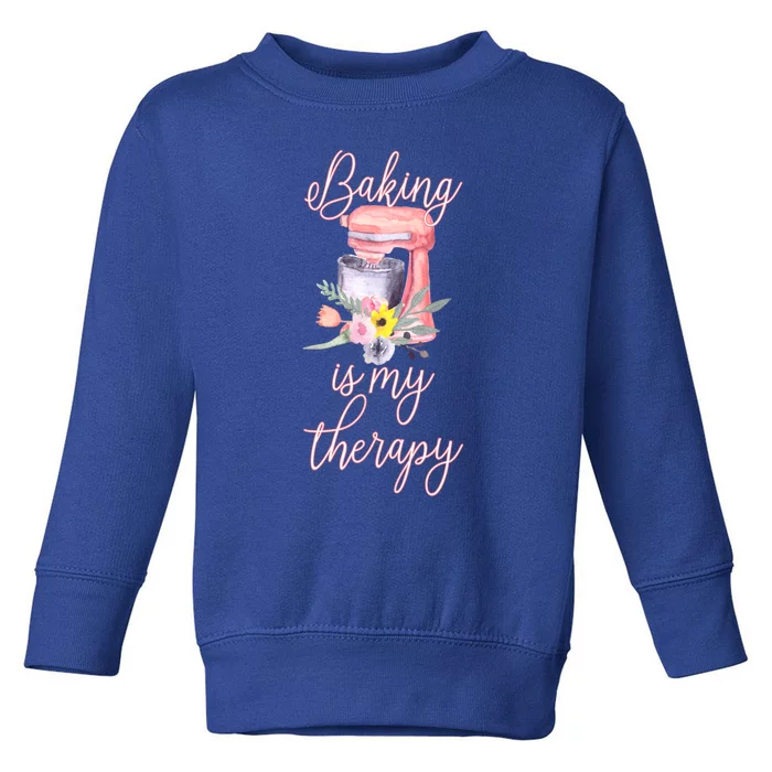 Pretty Floral Baking Is My Therapy Gift Great Gift Toddler Sweatshirt