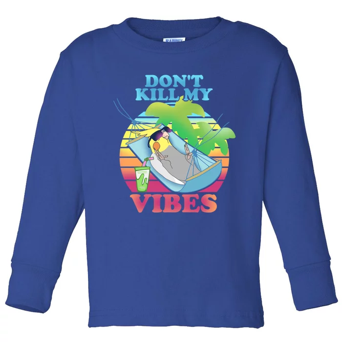 Parrot Fun Birb Memes Summer Cockatiel Don't Kill My Vibes Gift Toddler Long Sleeve Shirt