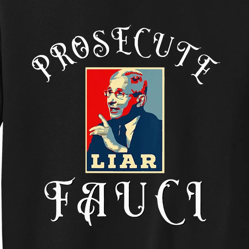 Prosecute Fauci Biden Trump Political Commentary Tall Sweatshirt