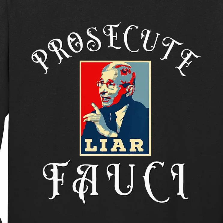 Prosecute Fauci Biden Trump Political Commentary Long Sleeve Shirt