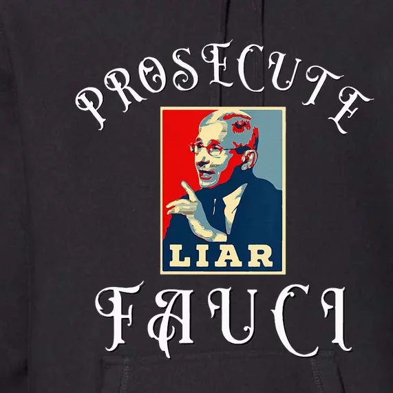 Prosecute Fauci Biden Trump Political Commentary Premium Hoodie