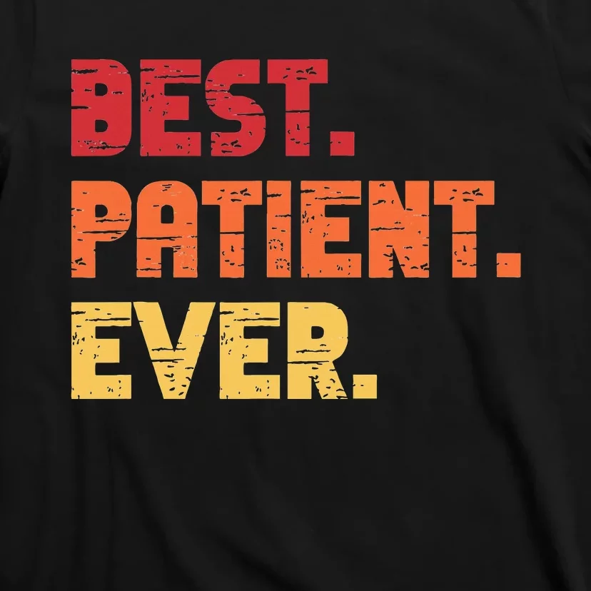 Patient Funny Best Hospital Surgery Patient Ever T-Shirt