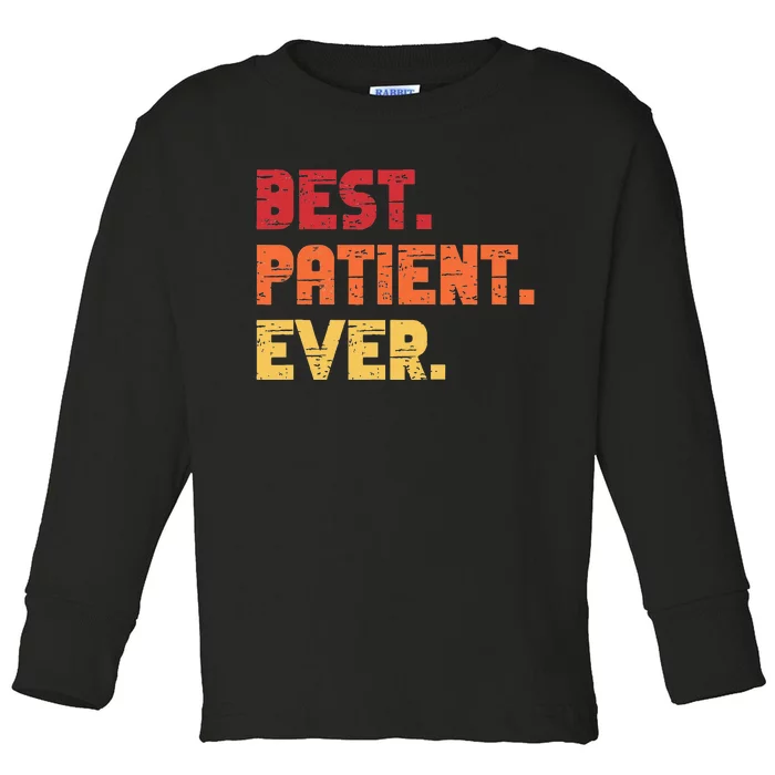 Patient Funny Best Hospital Surgery Patient Ever Toddler Long Sleeve Shirt