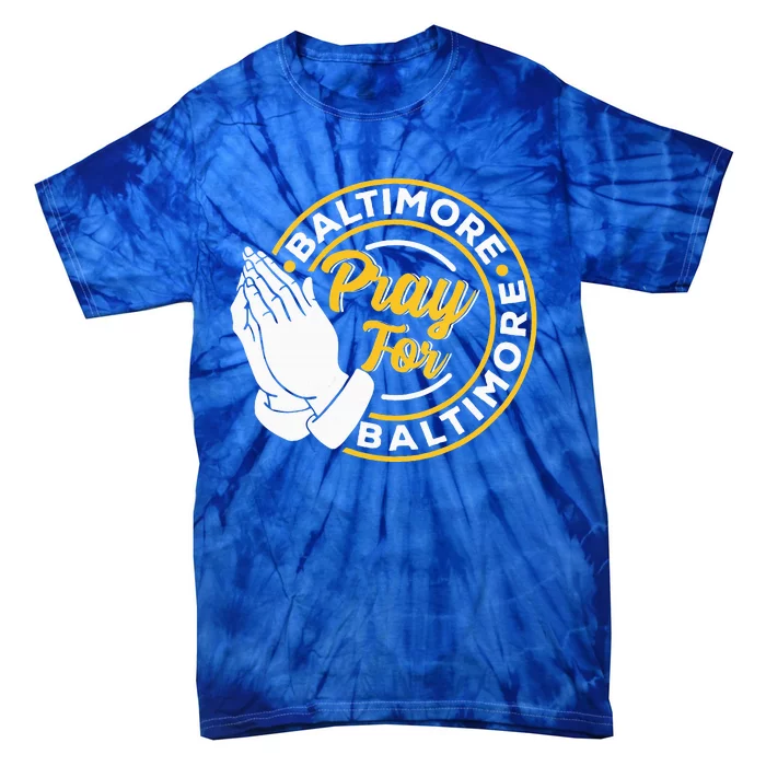 Pray For Baltimore Baltimore Strong Praying For Baltimore Tie-Dye T-Shirt