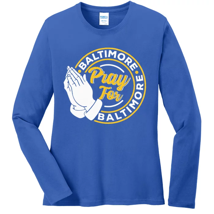 Pray For Baltimore Baltimore Strong Praying For Baltimore Ladies Long Sleeve Shirt