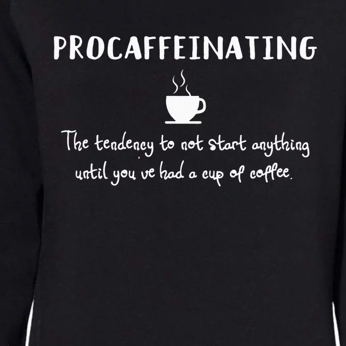 Procaffeinating Funny Coffee Addict Joke Caffeine Lover Gag Womens California Wash Sweatshirt