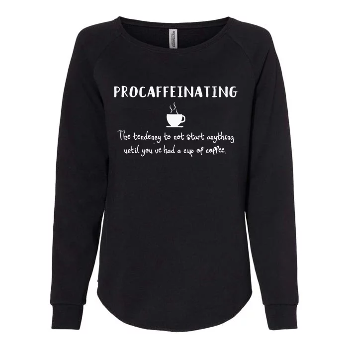 Procaffeinating Funny Coffee Addict Joke Caffeine Lover Gag Womens California Wash Sweatshirt