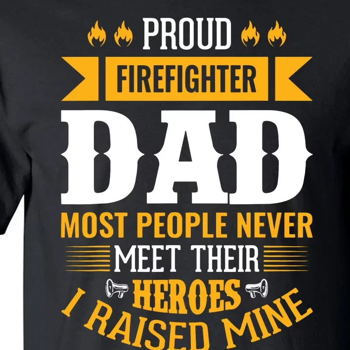 Proud Firefighter Dad Most People Never Meet Their Heroes Tall T-Shirt