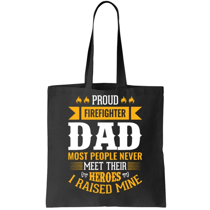 Proud Firefighter Dad Most People Never Meet Their Heroes Tote Bag