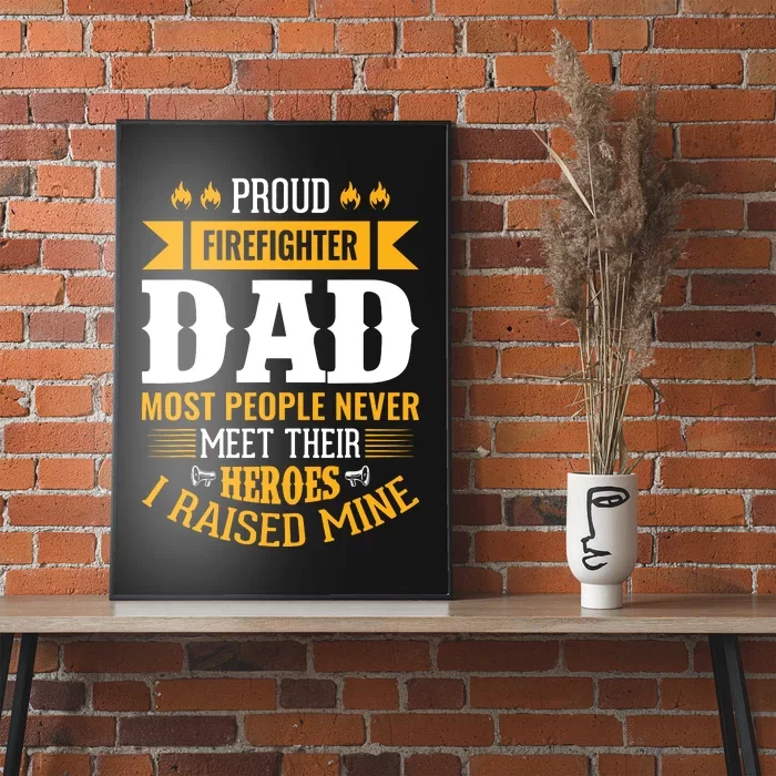 Proud Firefighter Dad Most People Never Meet Their Heroes Poster