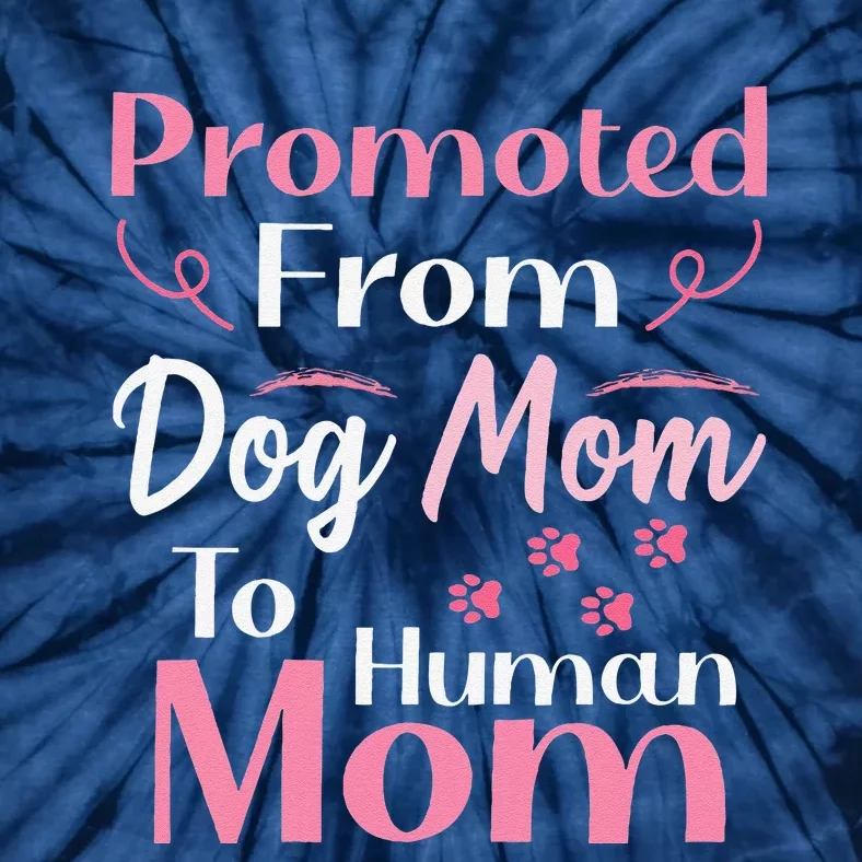 Promoted From Dog Mom To Human Mom MotherS Day Tie-Dye T-Shirt