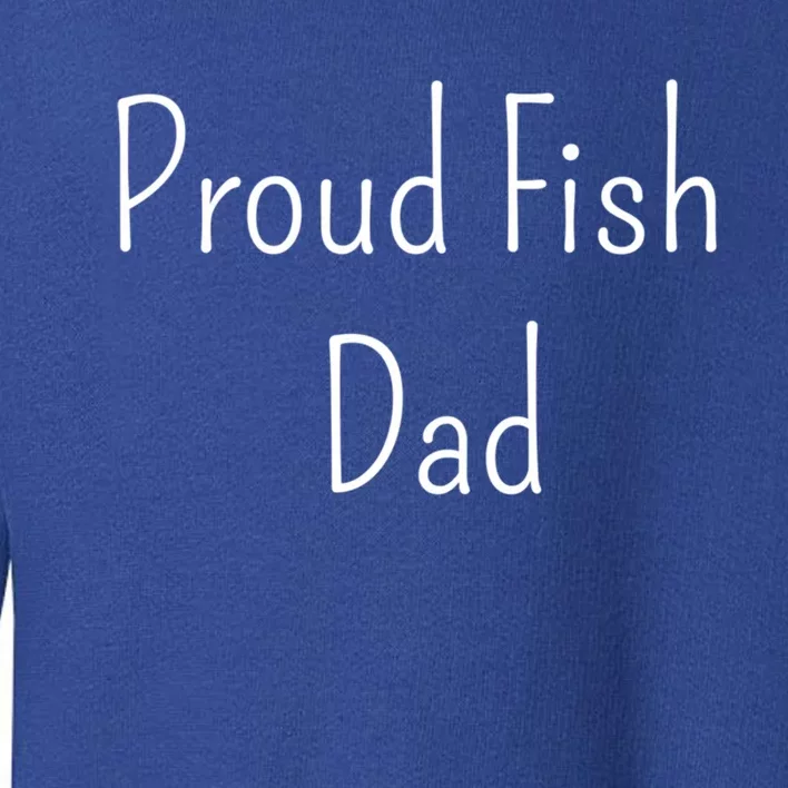 Proud Fish Dad Gift Toddler Sweatshirt