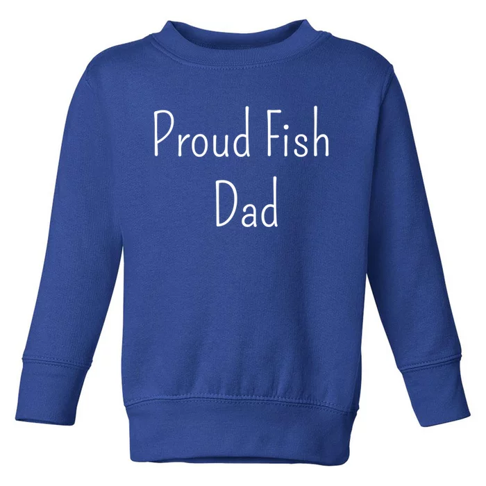 Proud Fish Dad Gift Toddler Sweatshirt