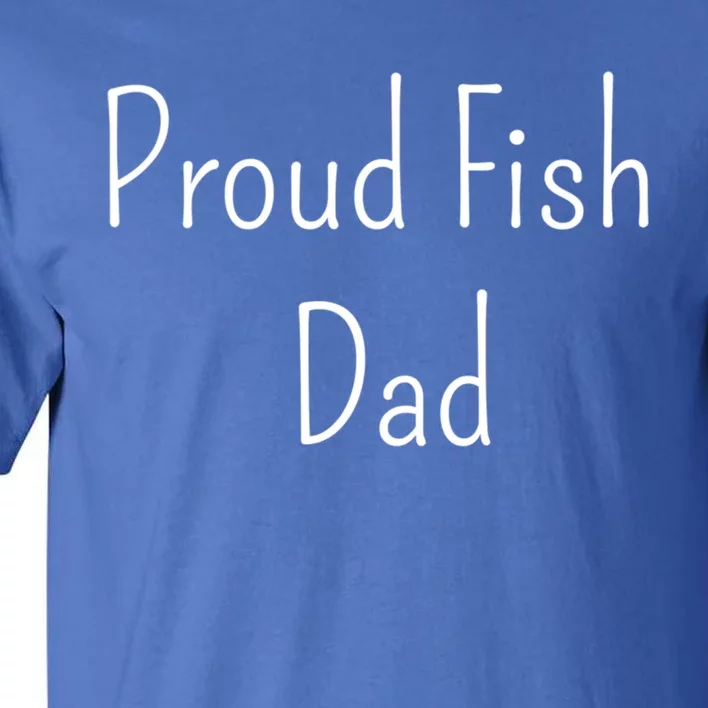 Proud Fish Dad Meaningful Gift Tall T-Shirt