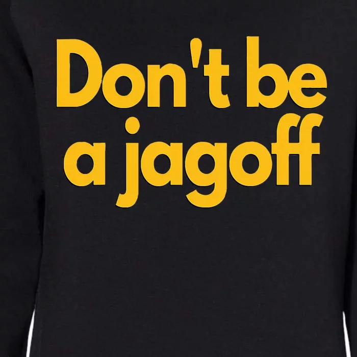 Pittsburgh Funny DonT Be A Jagoff Pennsylvania Home Womens California Wash Sweatshirt