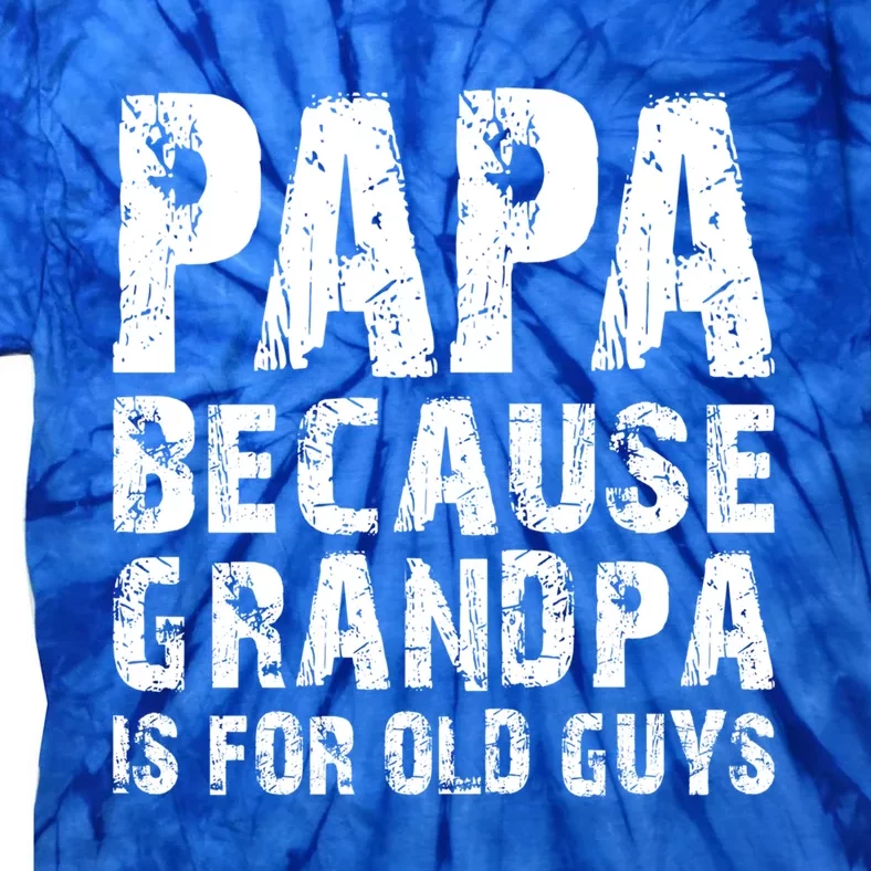 Papa Fathers Day Funny Gift Grandpa Sarcastic Humor Top Gift Tie-Dye T-Shirt