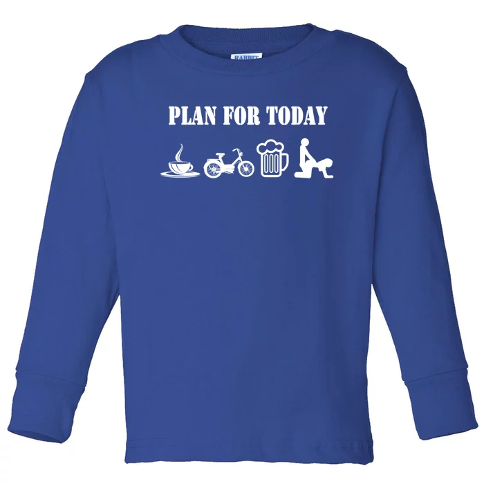 Plan For Day Moped Moped Driver Meaningful Gift Toddler Long Sleeve Shirt