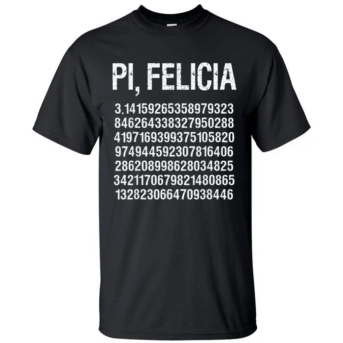 Pi, Felicia Funny Pi Day Pun Math Humor Tall T-Shirt