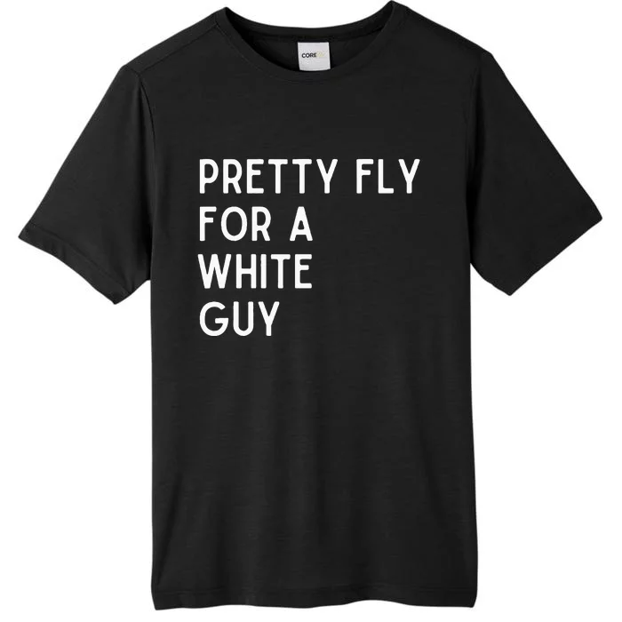 Pretty Fly For A White Guy Funny Saying ChromaSoft Performance T-Shirt