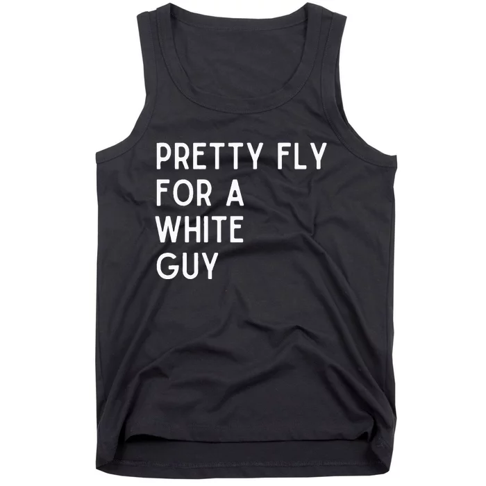 Pretty Fly For A White Guy Funny Saying Tank Top