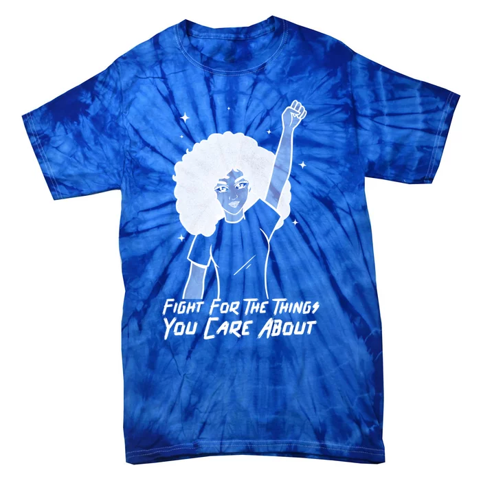 Protest Fight For The Things You Care About Gift Tie-Dye T-Shirt