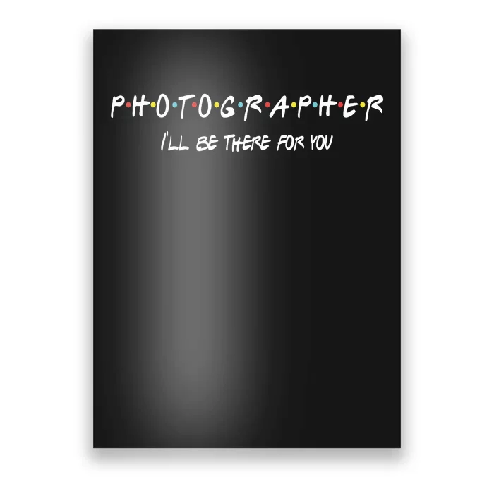 Photographer Funny Friends Themed Unique Gift Women Men Poster