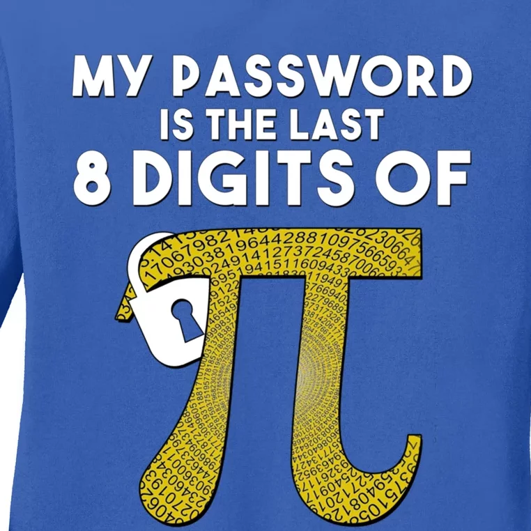 Pi Funny Gift My Password Is The Last 8 Digits Of Pi Ladies Long Sleeve Shirt