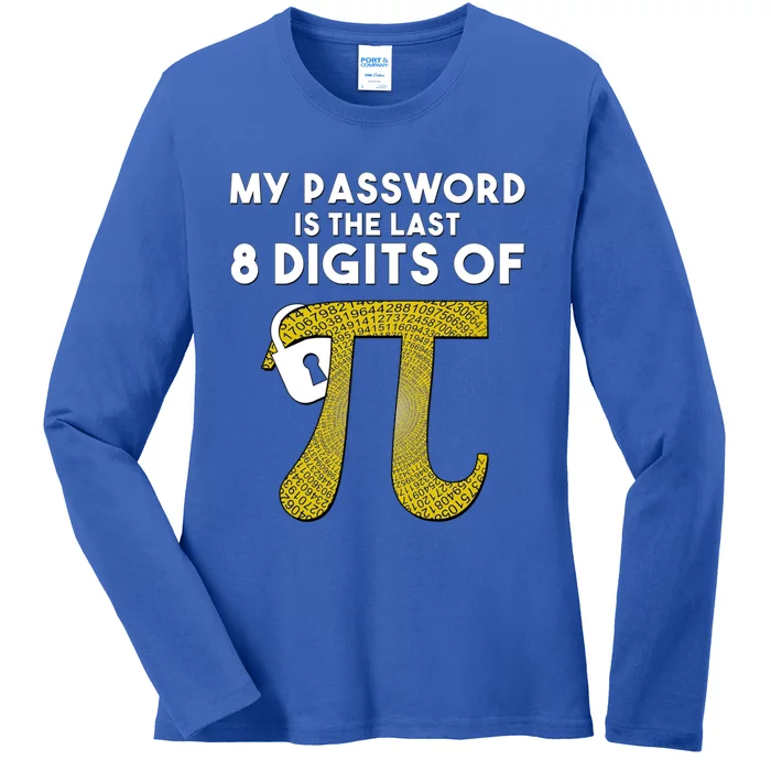 Pi Funny Gift My Password Is The Last 8 Digits Of Pi Ladies Long Sleeve Shirt