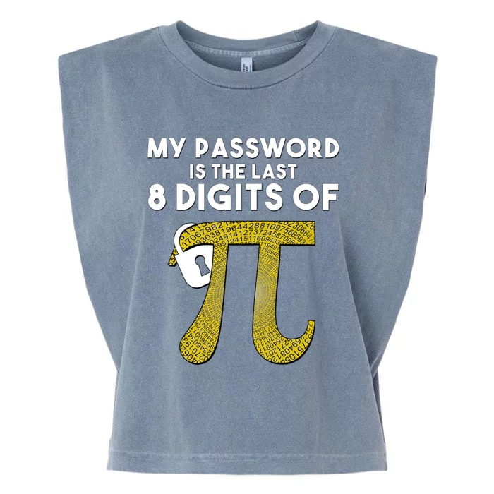 Pi Funny Gift My Password Is The Last 8 Digits Of Pi Garment-Dyed Women's Muscle Tee