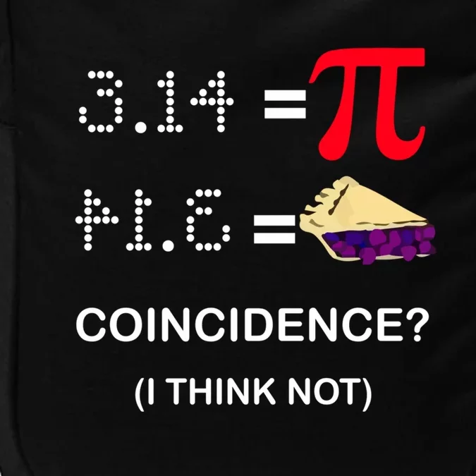 Pi Funny Gift 3 14 = Pie Coincidence ? I Think Not Happy Pi Day Gift Impact Tech Backpack