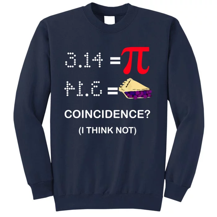 Pi Funny Gift 3 14 = Pie Coincidence ? I Think Not Happy Pi Day Gift Tall Sweatshirt