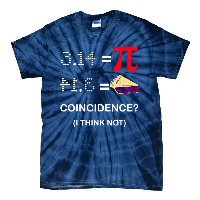 Pi Funny Gift 3 14 = Pie Coincidence ? I Think Not Happy Pi Day Gift Tie-Dye T-Shirt