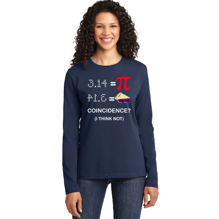 Pi Funny Gift 3 14 = Pie Coincidence ? I Think Not Happy Pi Day Gift Ladies Long Sleeve Shirt