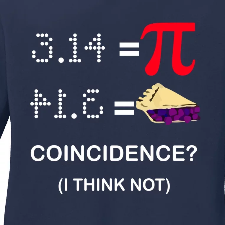 Pi Funny Gift 3 14 = Pie Coincidence ? I Think Not Happy Pi Day Gift Ladies Long Sleeve Shirt