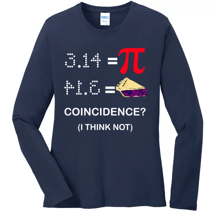 Pi Funny Gift 3 14 = Pie Coincidence ? I Think Not Happy Pi Day Gift Ladies Long Sleeve Shirt