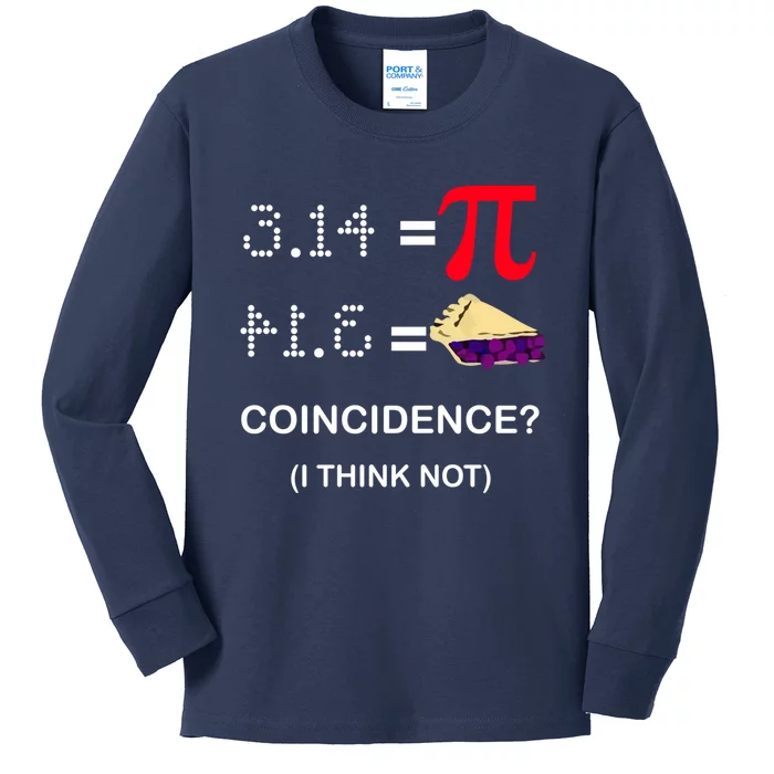 Pi Funny Gift 3 14 = Pie Coincidence ? I Think Not Happy Pi Day Gift Kids Long Sleeve Shirt