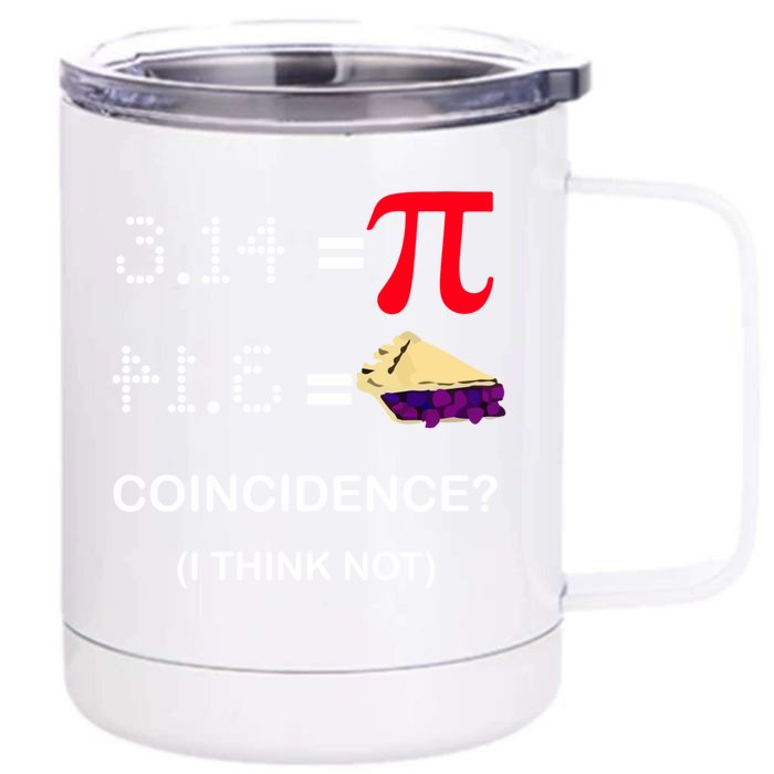 Pi Funny Gift 3 14 = Pie Coincidence ? I Think Not Happy Pi Day Gift Front & Back 12oz Stainless Steel Tumbler Cup