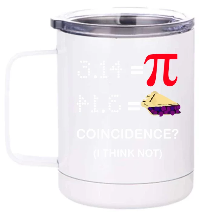 Pi Funny Gift 3 14 = Pie Coincidence ? I Think Not Happy Pi Day Gift Front & Back 12oz Stainless Steel Tumbler Cup