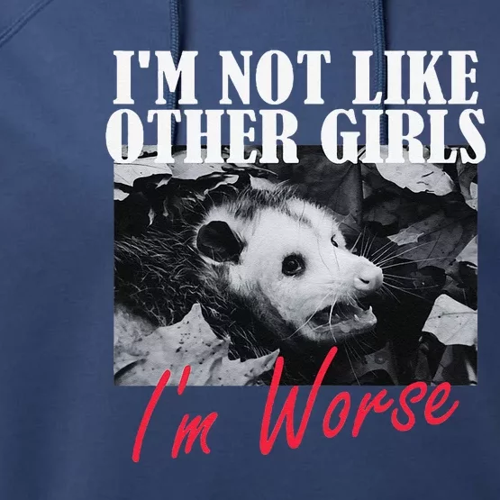 Possum Funny Graphicn Im Not Like Other Im Worse Performance Fleece Hoodie