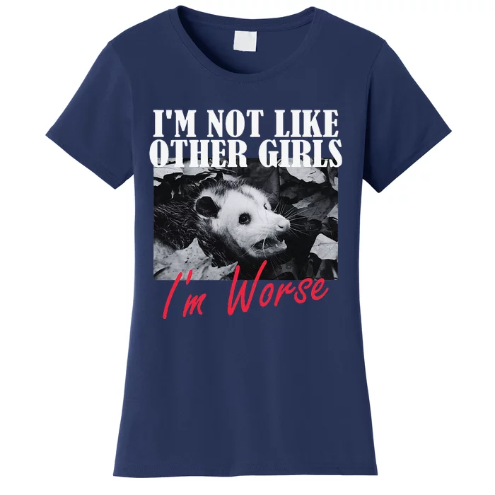 Possum Funny Graphicn Im Not Like Other Im Worse Women's T-Shirt