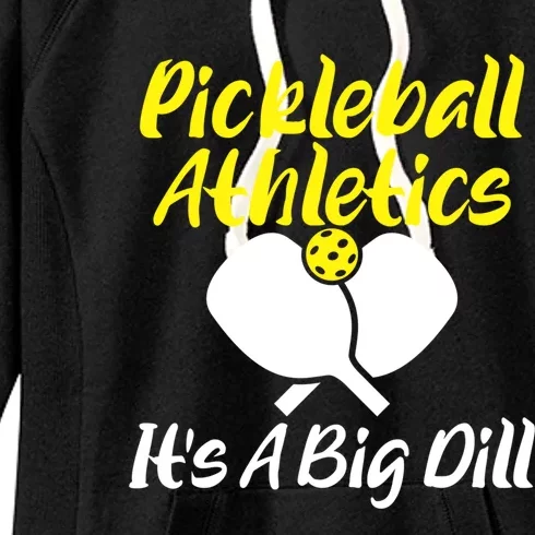 Pickleball Funny Gift Pickleball Athletics Its A Big Dill Cool Gift Women's Fleece Hoodie