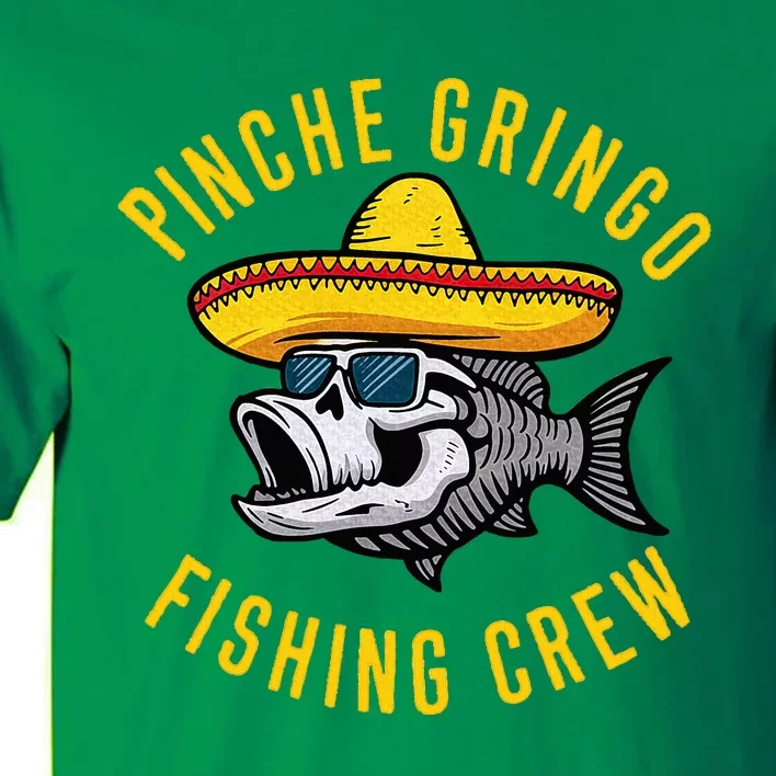 Pinche Funny Gringo Fishing Crew Mexico Fish Fisherman Tall T-Shirt