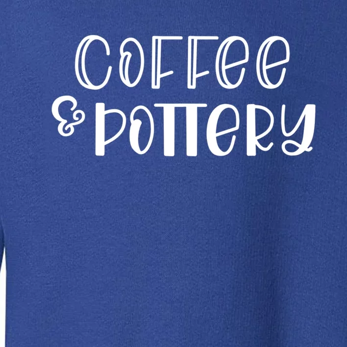 Pottery Funny Gift For Grandma Coffee And Pottery Funny Gift Toddler Sweatshirt