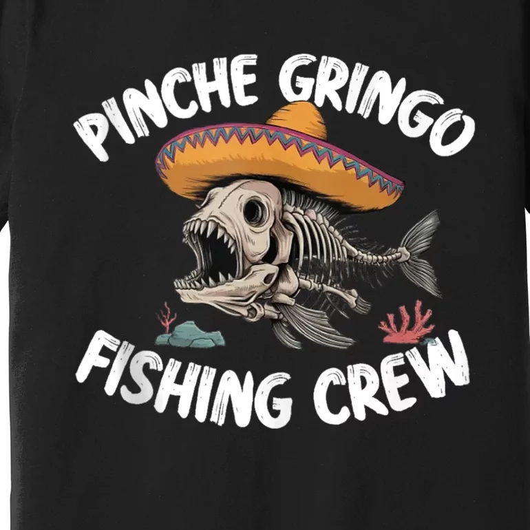 Pinche Fishing Gringo Crew Funny Skeleton Premium T-Shirt