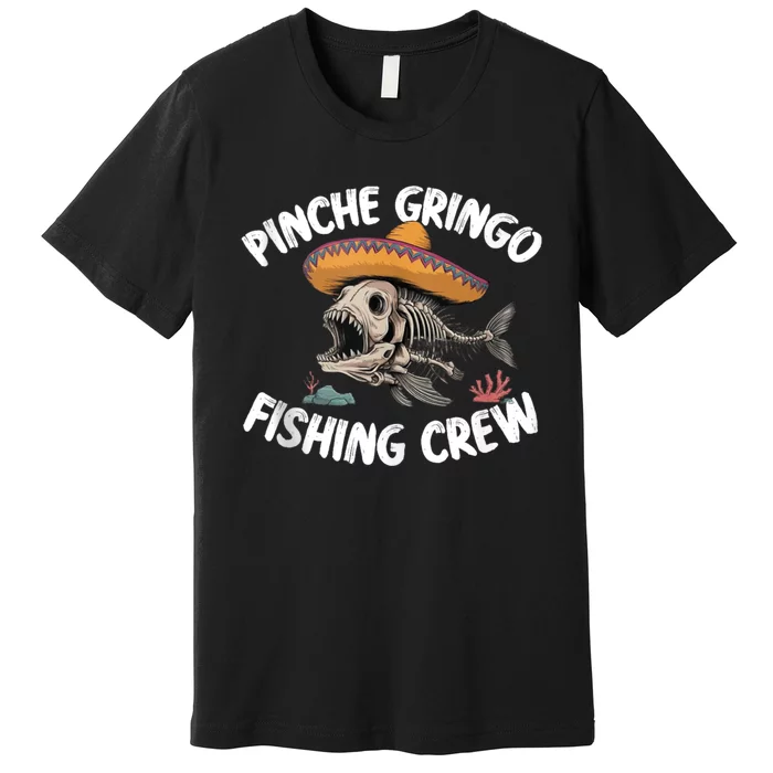 Pinche Fishing Gringo Crew Funny Skeleton Premium T-Shirt